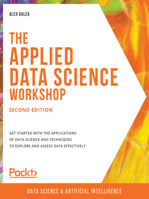 Title details for The Applied Data Science Workshop by Alex Galea - Available